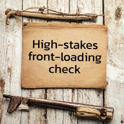 Rough wooden boards with vintage paper, looking like a hand-written field note, with the the words "high-stakes front loading check" on it.