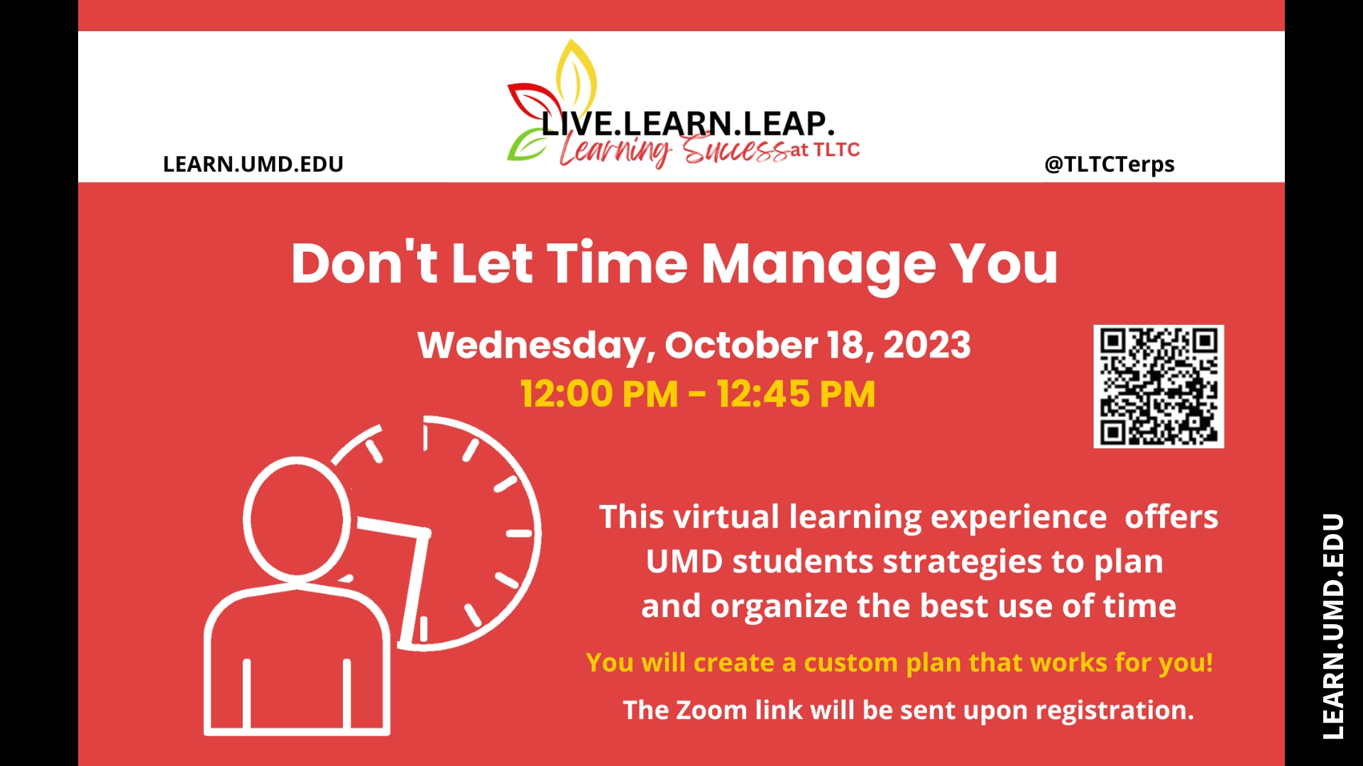 Image of a student and clock on a red background. Text: Don't Let Time Manage You. Wednesday, October 18, 2023, 12:00pm-12:45pm. This virtual learning experience offers UMD students strategies to plan and organize the best use of time. You will create a custom plan that works for you! The zoom link will be sent upon registration. learn.umd.edu