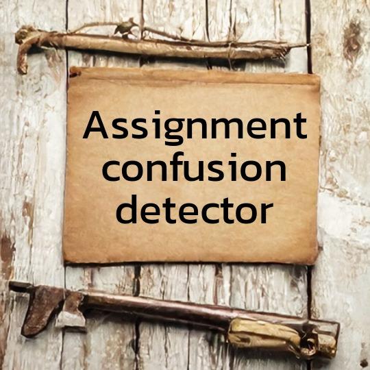 Rough wooden boards with vintage paper, looking like a hand-written field note, with the the words "assignment confusion detector" on it.